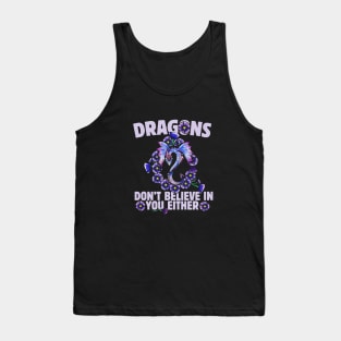 Dragons don't believe in you either Tank Top